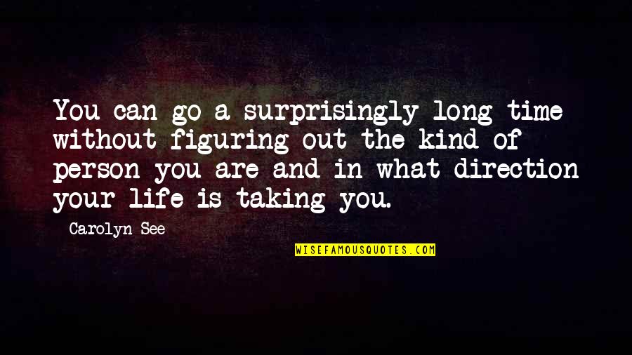 Epiquest Quotes By Carolyn See: You can go a surprisingly long time without Epiquest Quotes By Carolyn See: You can go a surprisingly long time without