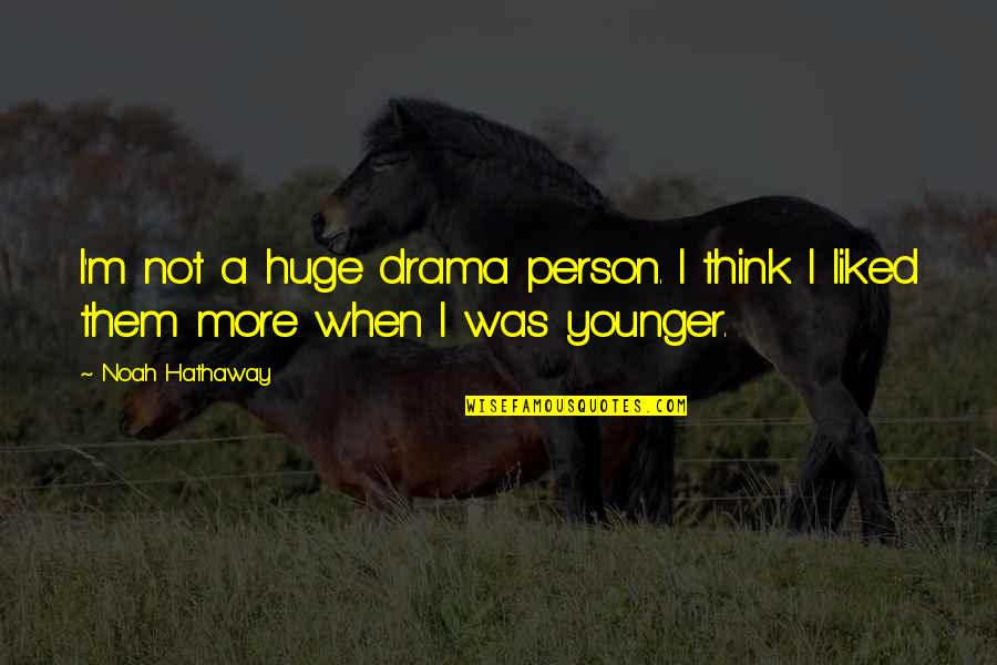 Epiquestlive Quotes By Noah Hathaway: I'm not a huge drama person. I think