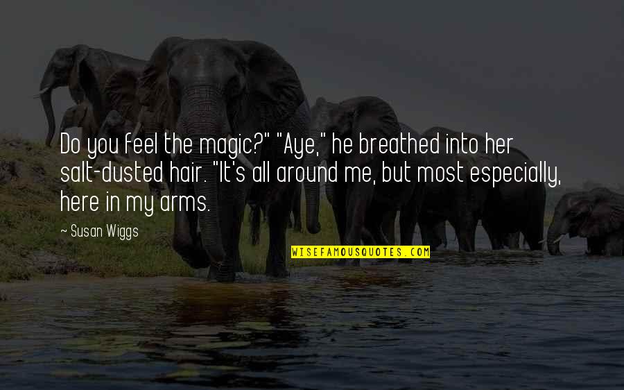 Epiquestlive Quotes By Susan Wiggs: Do you feel the magic?" "Aye," he breathed Epiquestlive Quotes By Susan Wiggs: Do you feel the magic?" "Aye," he breathed