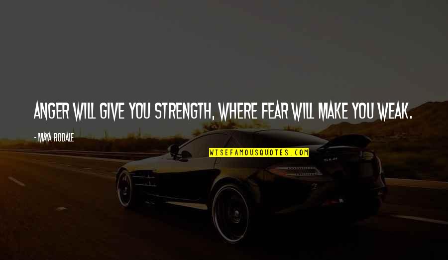 Episcopal Baptism Quotes By Maya Rodale: Anger will give you strength, where fear will