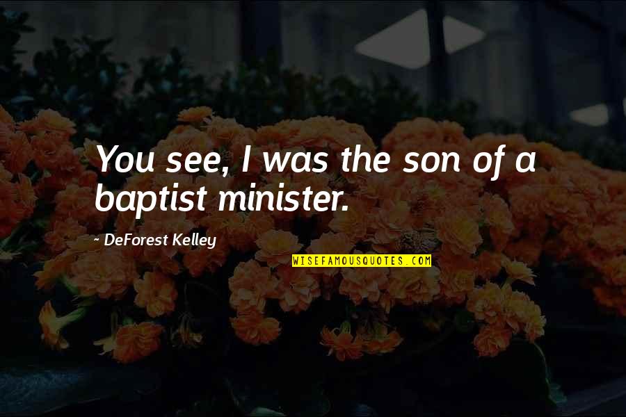 Episcopal Funeral Prayers Quotes By DeForest Kelley: You see, I was the son of a Episcopal Funeral Prayers Quotes By DeForest Kelley: You see, I was the son of a