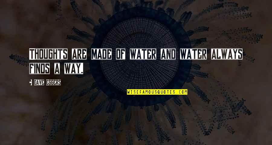 Episcopalian Quotes By Dave Eggers: Thoughts are made of water and water always