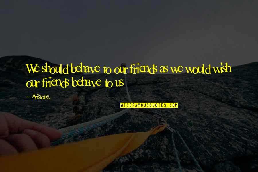 Episcopalianism Pdf Quotes By Aristotle.: We should behave to our friends as we