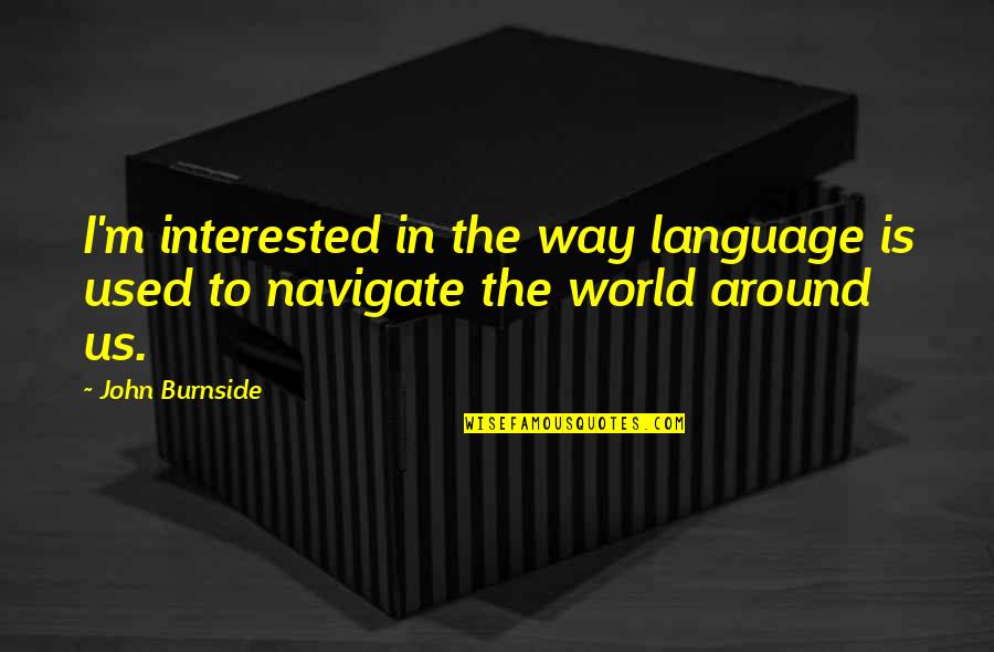 Episcopalians In Congress Quotes By John Burnside: I'm interested in the way language is used