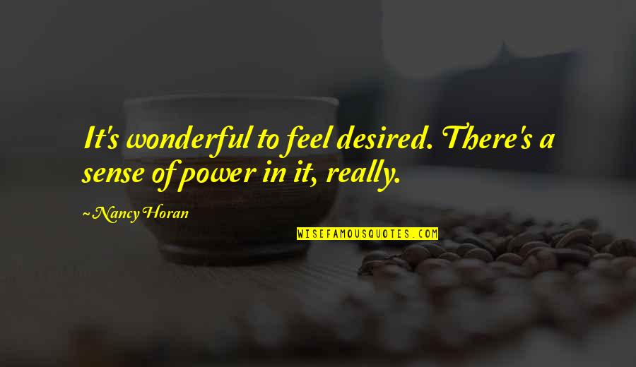 Episcopate Quotes By Nancy Horan: It's wonderful to feel desired. There's a sense
