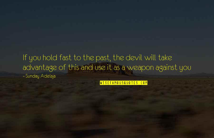Episcopate Quotes By Sunday Adelaja: If you hold fast to the past, the