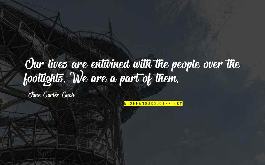 Episcopo Builders Quotes By June Carter Cash: Our lives are entwined with the people over