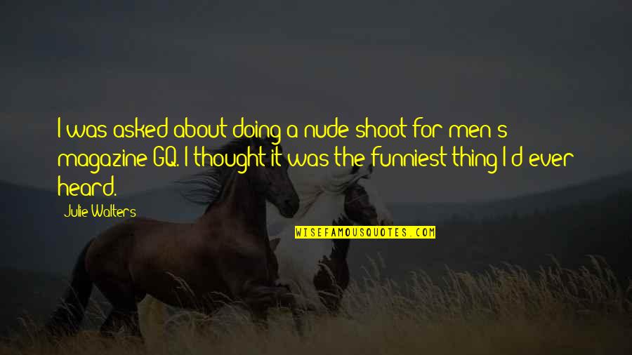 Episiotomies And Rectocele Quotes By Julie Walters: I was asked about doing a nude shoot Episiotomies And Rectocele Quotes By Julie Walters: I was asked about doing a nude shoot