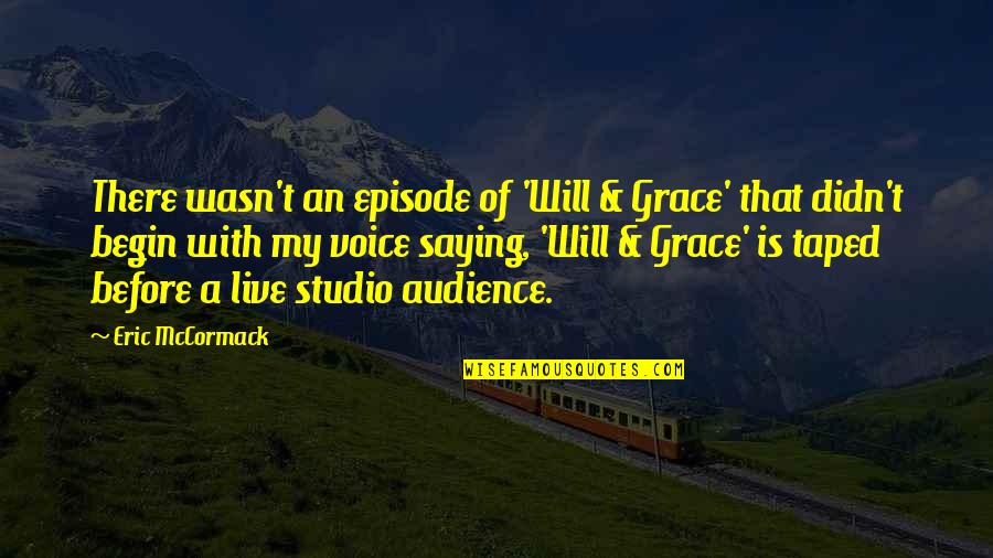 Episode 1 Quotes By Eric McCormack: There wasn't an episode of 'Will & Grace'