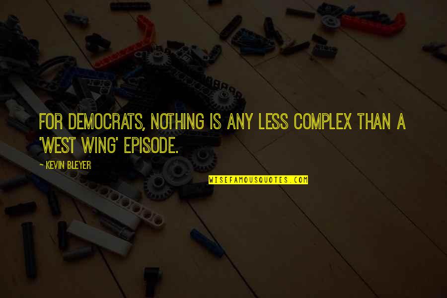 Episode 1 Quotes By Kevin Bleyer: For Democrats, nothing is any less complex than