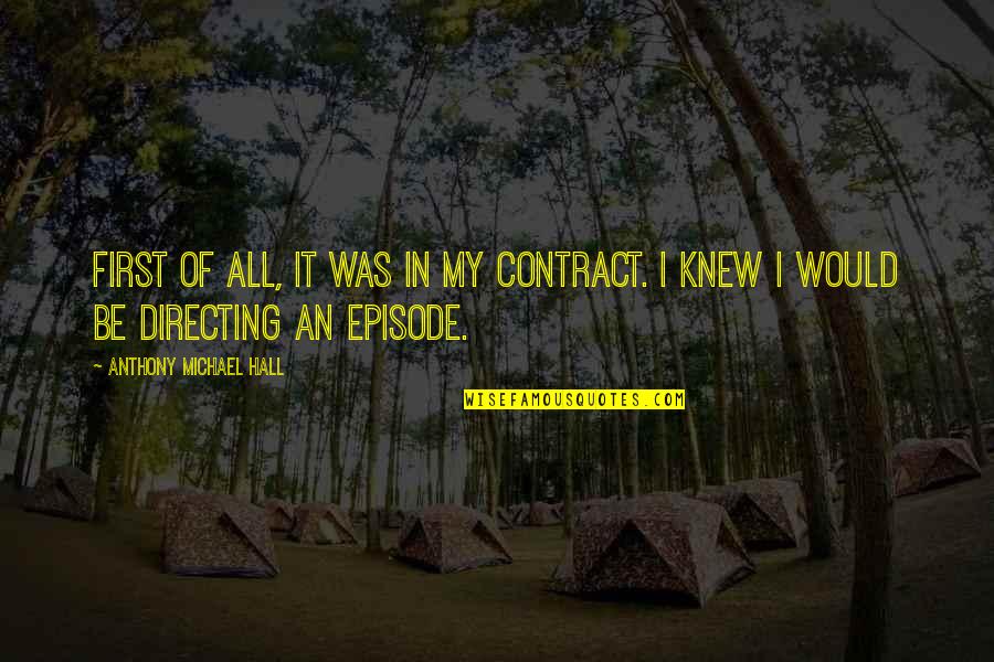 Episode 4 Quotes By Anthony Michael Hall: First of all, it was in my contract. Episode 4 Quotes By Anthony Michael Hall: First of all, it was in my contract.