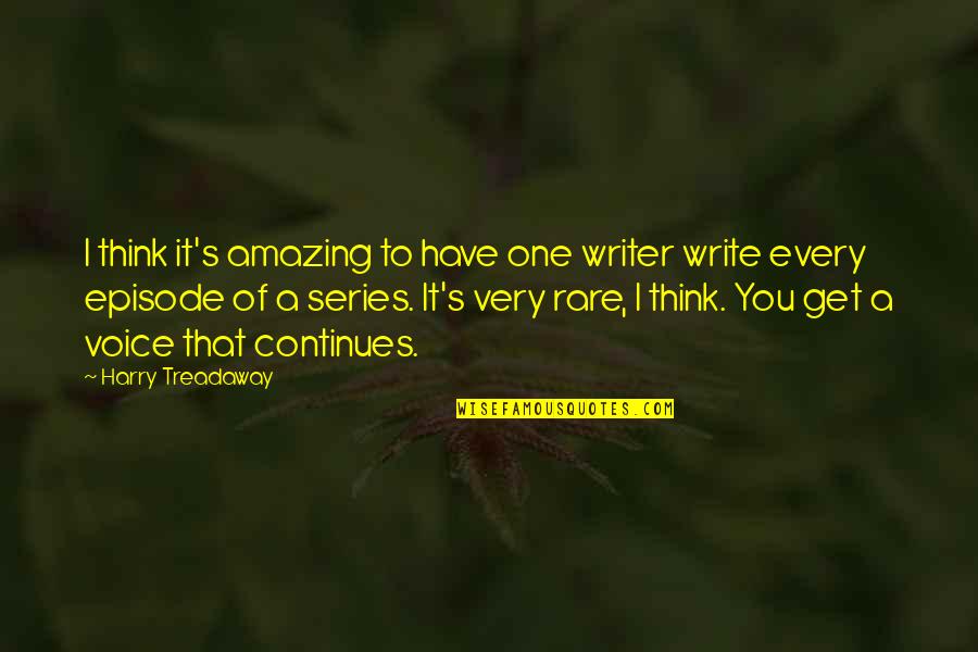 Episode 4 Quotes By Harry Treadaway: I think it's amazing to have one writer Episode 4 Quotes By Harry Treadaway: I think it's amazing to have one writer