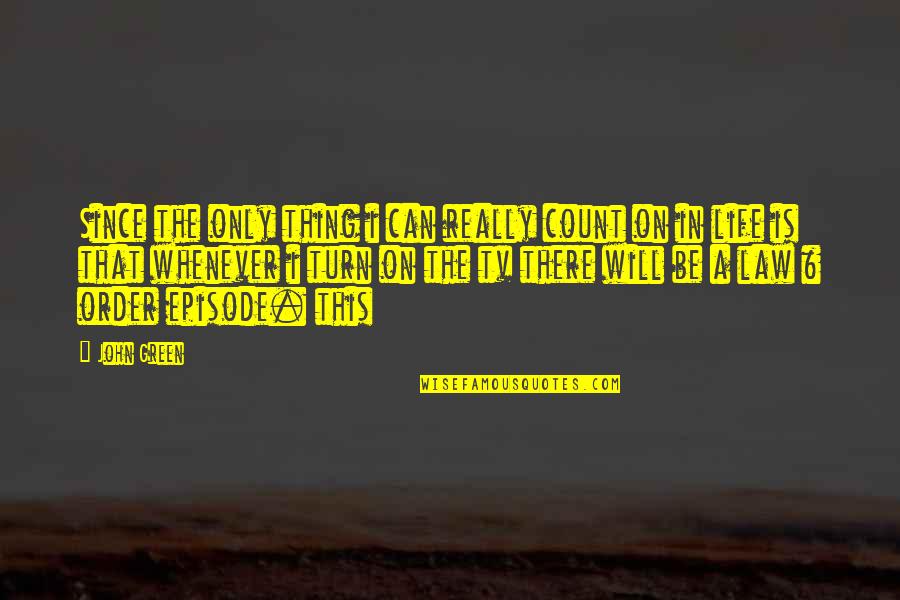 Episode 4 Quotes By John Green: Since the only thing i can really count Episode 4 Quotes By John Green: Since the only thing i can really count