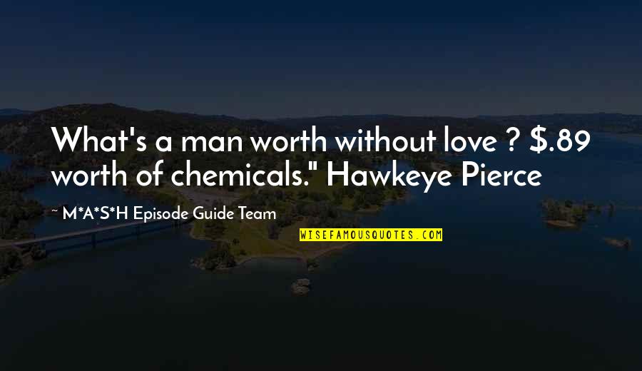 Episode Guide Quotes By M*A*S*H Episode Guide Team: What's a man worth without love ? $.89