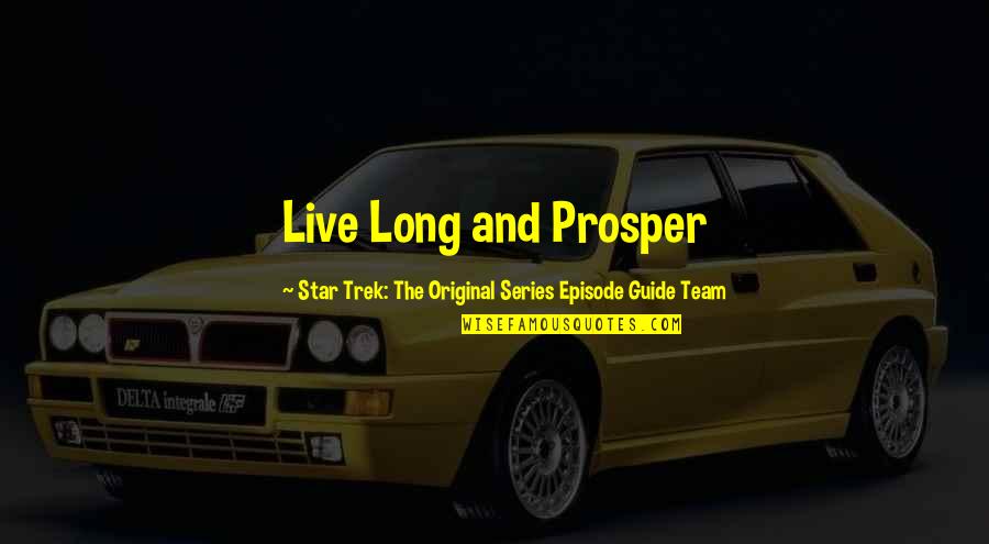 Episode Guide Quotes By Star Trek: The Original Series Episode Guide Team: Live Long and Prosper