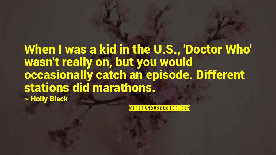 Episode I Quotes By Holly Black: When I was a kid in the U.S., Episode I Quotes By Holly Black: When I was a kid in the U.S.,