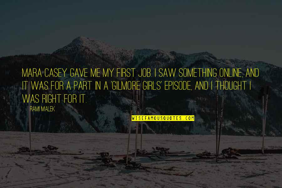 Episode I Quotes By Rami Malek: Mara Casey gave me my first job. I Episode I Quotes By Rami Malek: Mara Casey gave me my first job. I