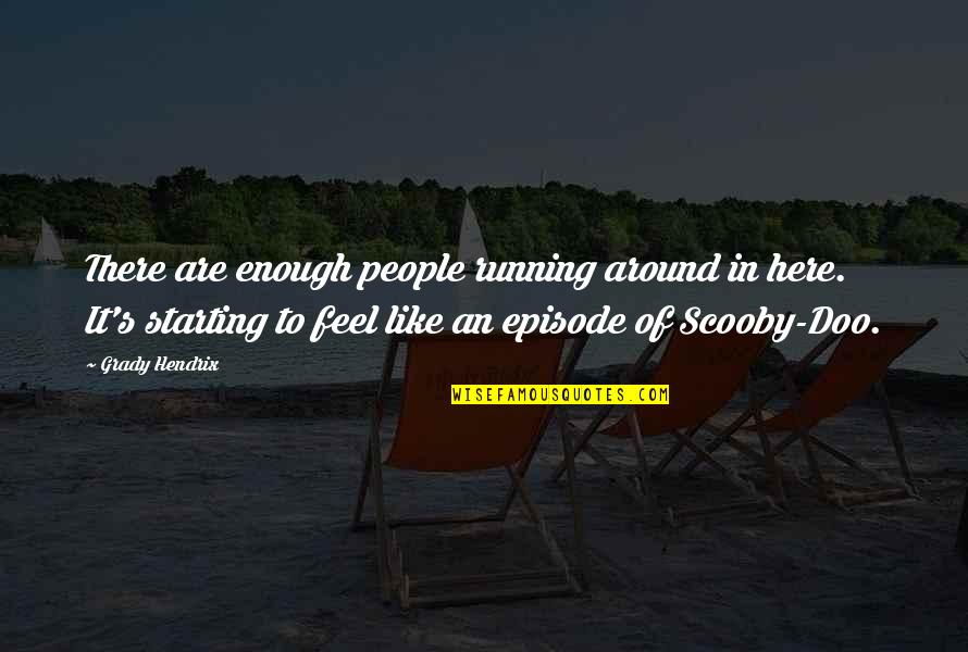 Episode In Quotes By Grady Hendrix: There are enough people running around in here.