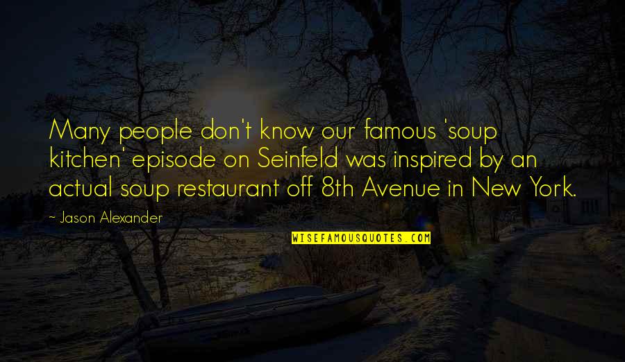 Episode In Quotes By Jason Alexander: Many people don't know our famous 'soup kitchen'