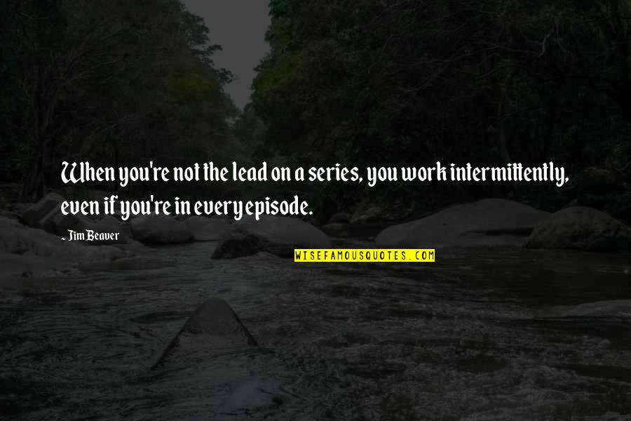 Episode In Quotes By Jim Beaver: When you're not the lead on a series,