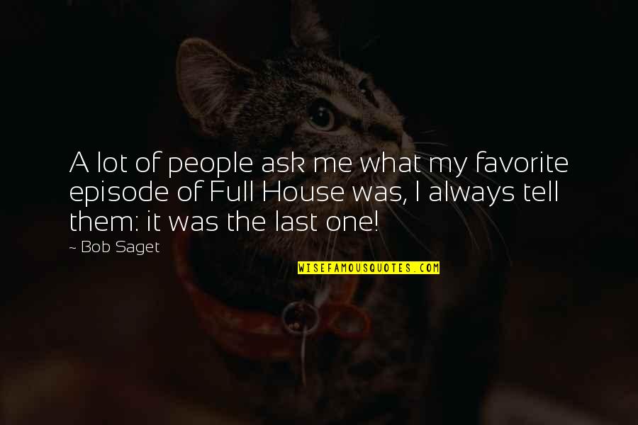 Episode One Quotes By Bob Saget: A lot of people ask me what my