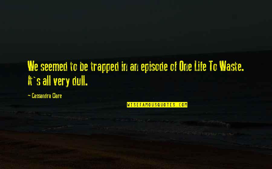 Episode One Quotes By Cassandra Clare: We seemed to be trapped in an episode