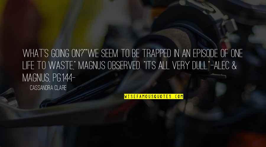 Episode One Quotes By Cassandra Clare: What's going on?""We seem to be trapped in Episode One Quotes By Cassandra Clare: What's going on?""We seem to be trapped in