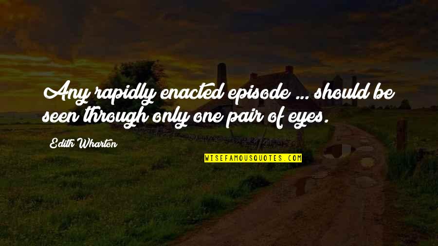 Episode One Quotes By Edith Wharton: Any rapidly enacted episode ... should be seen