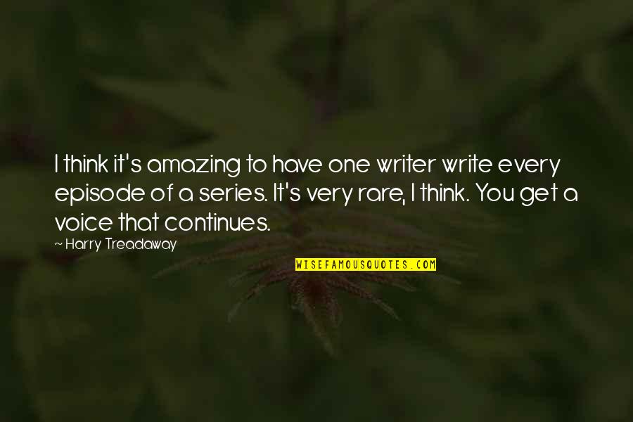 Episode One Quotes By Harry Treadaway: I think it's amazing to have one writer Episode One Quotes By Harry Treadaway: I think it's amazing to have one writer