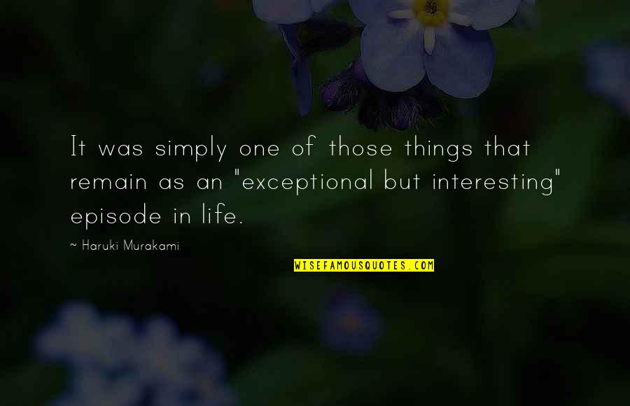 Episode One Quotes By Haruki Murakami: It was simply one of those things that