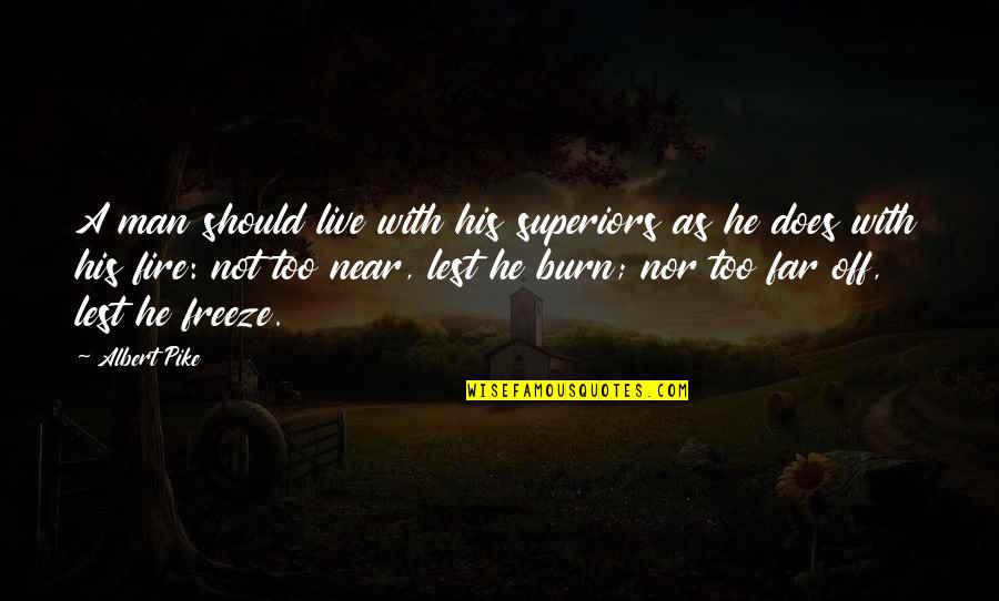 Episode Studio Quotes By Albert Pike: A man should live with his superiors as Episode Studio Quotes By Albert Pike: A man should live with his superiors as
