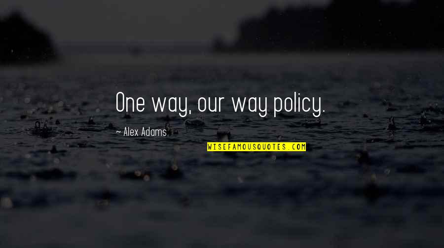 Episodes App Quotes By Alex Adams: One way, our way policy. Episodes App Quotes By Alex Adams: One way, our way policy.