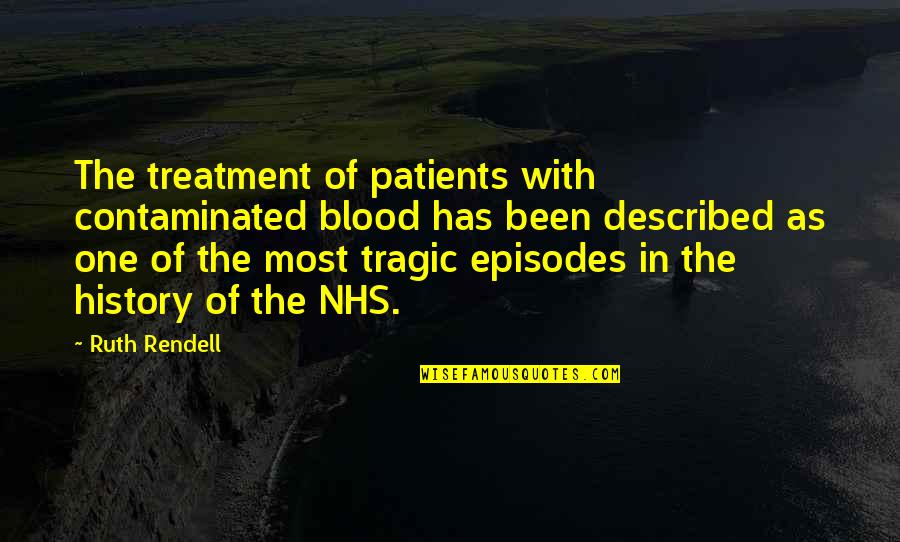 Episodes Quotes By Ruth Rendell: The treatment of patients with contaminated blood has