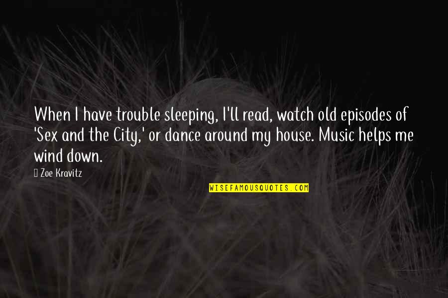 Episodes Quotes By Zoe Kravitz: When I have trouble sleeping, I'll read, watch