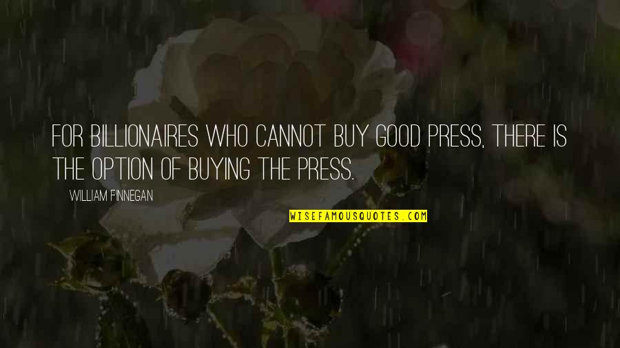 Epistasis Genes Quotes By William Finnegan: For billionaires who cannot buy good press, there