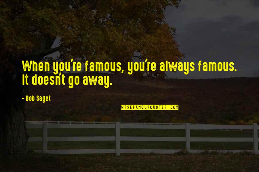 Epistemolog A De Las Ciencias Quotes By Bob Saget: When you're famous, you're always famous. It doesn't