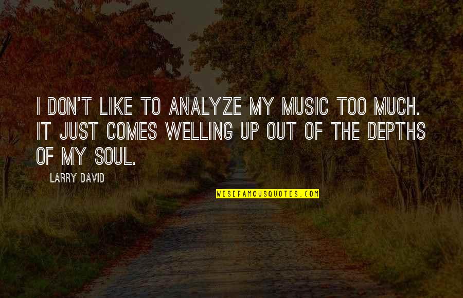 Epistemolog A De Las Ciencias Quotes By Larry David: I don't like to analyze my music too