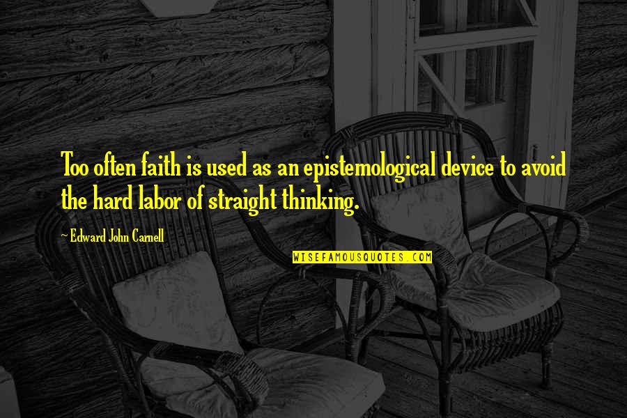 Epistemological Quotes By Edward John Carnell: Too often faith is used as an epistemological