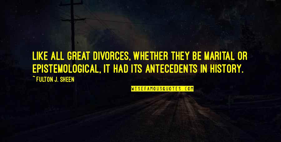 Epistemological Quotes By Fulton J. Sheen: Like all great divorces, whether they be marital