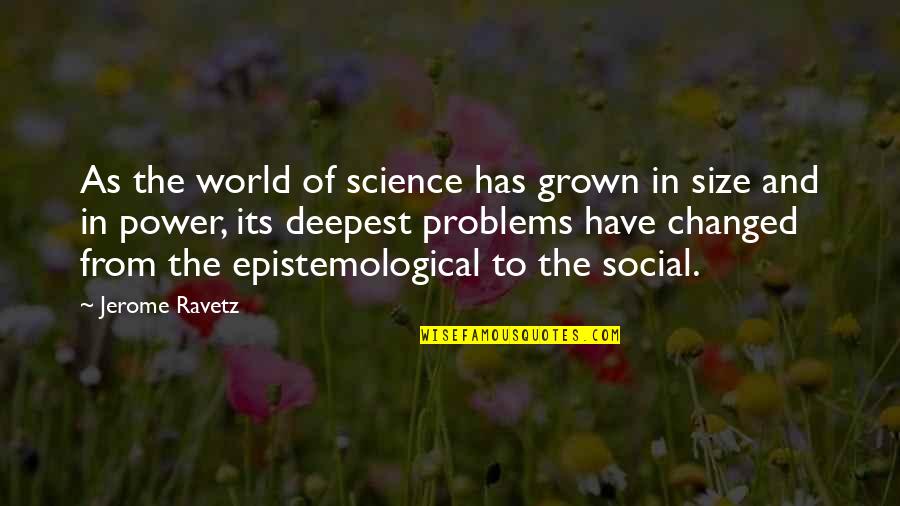 Epistemological Quotes By Jerome Ravetz: As the world of science has grown in