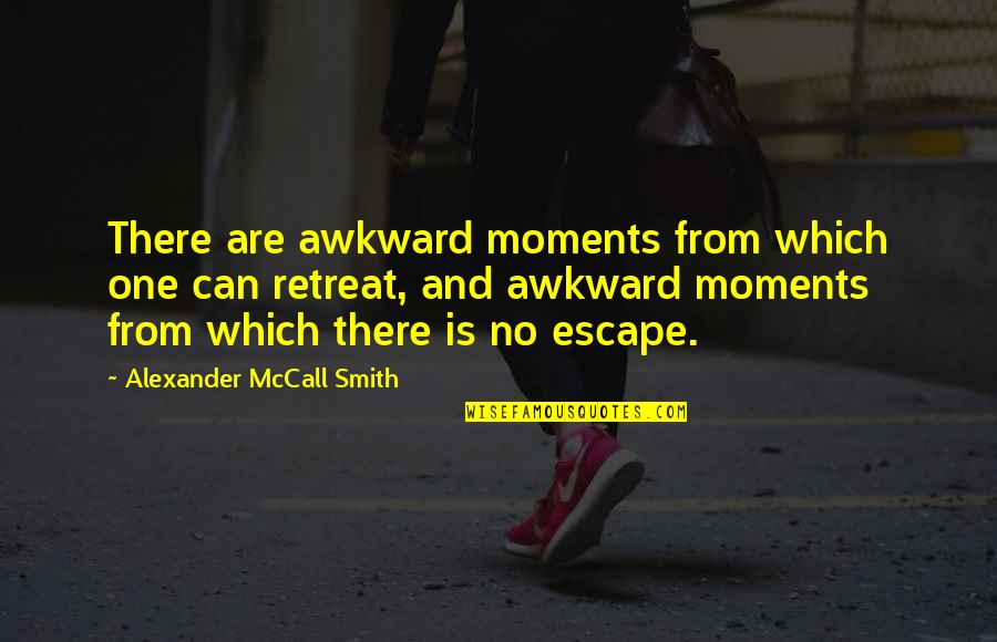 Epistemologically Quotes By Alexander McCall Smith: There are awkward moments from which one can