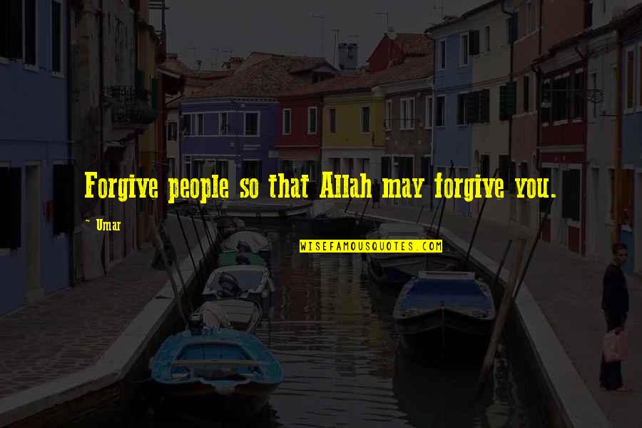 Epistemologically Thesaurus Quotes By Umar: Forgive people so that Allah may forgive you.