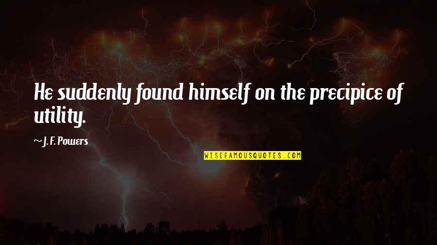 Epistemology Examples Quotes By J. F. Powers: He suddenly found himself on the precipice of Epistemology Examples Quotes By J. F. Powers: He suddenly found himself on the precipice of