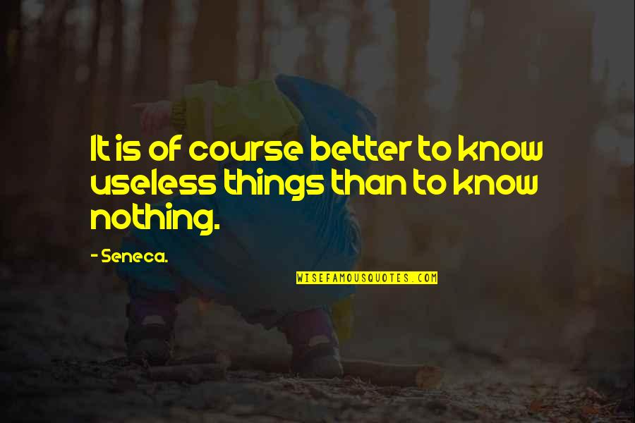 Epistle 88 Quotes By Seneca.: It is of course better to know useless