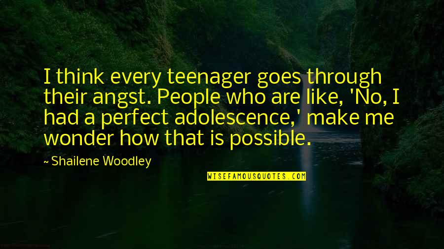 Epistle 88 Quotes By Shailene Woodley: I think every teenager goes through their angst. Epistle 88 Quotes By Shailene Woodley: I think every teenager goes through their angst.