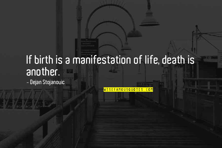 Epistle Of James Quotes By Dejan Stojanovic: If birth is a manifestation of life, death