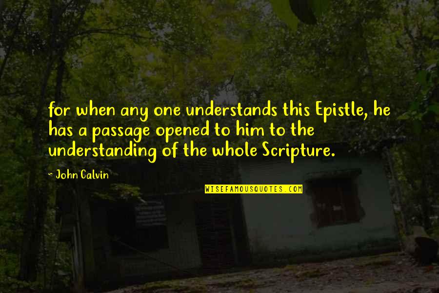 Epistle Quotes By John Calvin: for when any one understands this Epistle, he