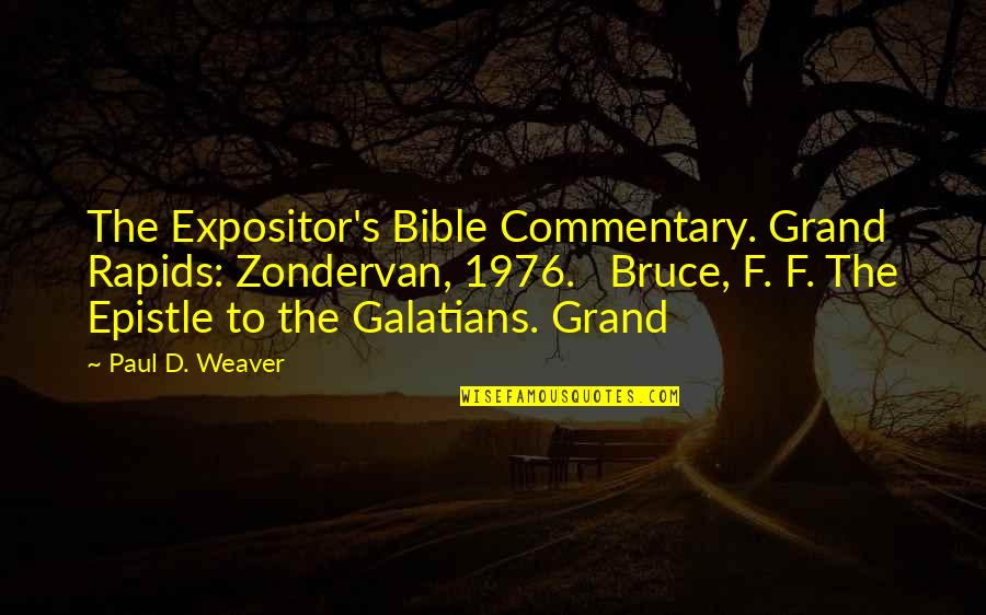 Epistle Quotes By Paul D. Weaver: The Expositor's Bible Commentary. Grand Rapids: Zondervan, 1976.