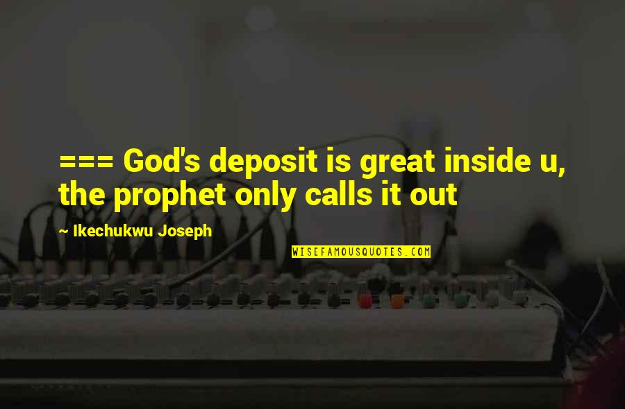 Epistles Quotes By Ikechukwu Joseph: === God's deposit is great inside u, the