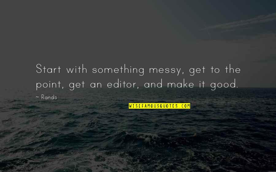 Epitacio Gabaldon Quotes By Rands: Start with something messy, get to the point,
